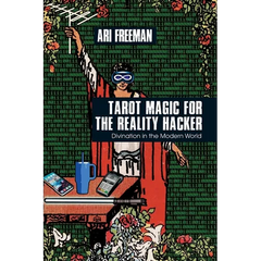 Tarot Magic for the Reality Hacker: Divination in the Modern World