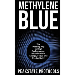 Methylene Blue: The Missing Key to High Performance, Mitochondrial Energy, Focus and Productivity