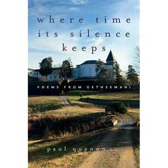 Where Time Its Silence Keeps: Poems from Gethsemani