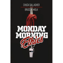 Monday Morning Ethics: The Lessons Sports Ethics Scandal Can Teach Athletes, Coaches, Sports Executives and Fans