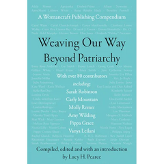 Weaving Our Way Beyond Patriarchy (Rww): A Womancraft Publishing Compendium