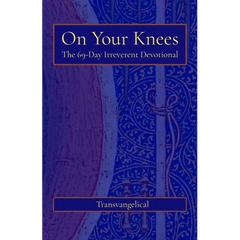 On Your Knees: The 69-Day Irreverent Devotional