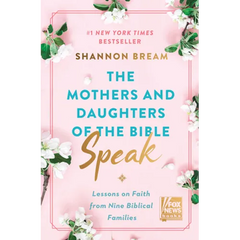 The Mothers and Daughters of the Bible Speak: Lessons on Faith from Nine Biblical Families