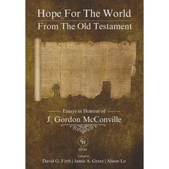 Hope for the World from the Old Testament: Essays in Honour of J. Gordon McConville on His 70th Birthday