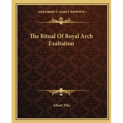 The Ritual Of Royal Arch Exaltation