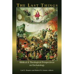 The Last Things: Biblical and Theological Perspectives on Eschatology
