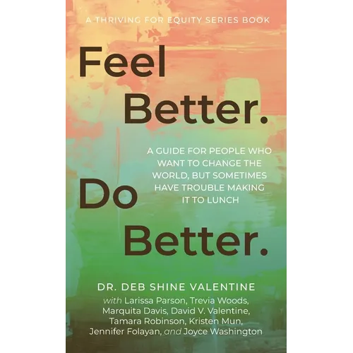 Feel Better. Do Better.: A Guide for People Who Want to Change the World, but Sometimes Have Trouble Making It to Lunch