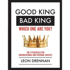 Good King, Bad King-Which One Are You?: The 5 Essentials for Organizational and Personal Growth