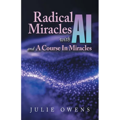 Radical Miracles with AI and A Course In Miracles