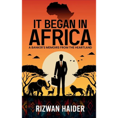 It Began in Africa: A Banker's Memoirs from the Heartland!