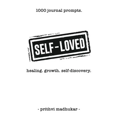 Self-Loved: 1000 Journal Prompts for Healing. Growth. Self-Discovery.