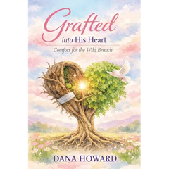 Grafted Into His Heart: Comfort for the Wild Branch