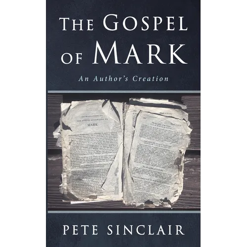 The Gospel of Mark: An Author's Creation
