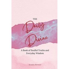 The Daily Divine Whispers from Within: A Book of Soulful Truths and Everyday Wisdom