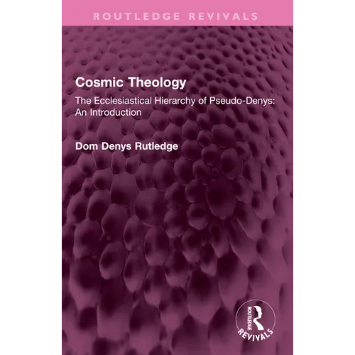 Cosmic Theology: The Ecclesiastical Hierarchy of Pseudo-Denys: An Introduction