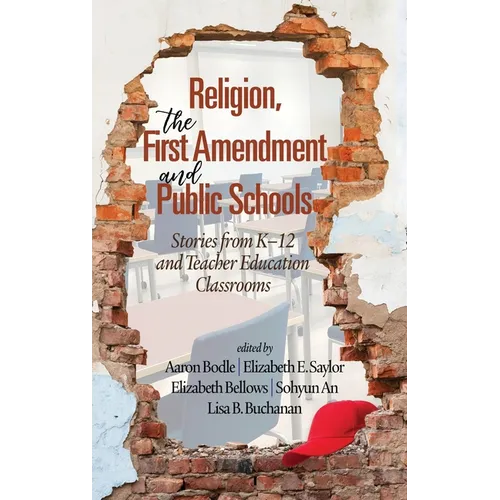 Religion, the First Amendment, and Public Schools: Stories from K-12 and Teacher Education Classrooms