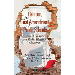 Religion, the First Amendment, and Public Schools: Stories from K-12 and Teacher Education Classrooms