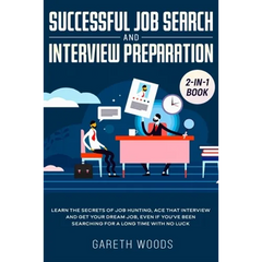 Successful Job Search and Interview Preparation 2-in-1 Book: Learn The Secrets of Job Hunting, Ace that Interview and Get Your Dream Job, Even if You'