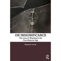On Insignificance: The Loss of Meaning in the Post-Material Age
