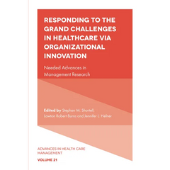 Responding to the Grand Challenges in Healthcare Via Organizational Innovation: Needed Advances in Management Research