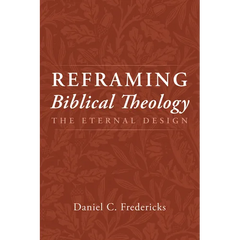 Reframing Biblical Theology: The Eternal Design
