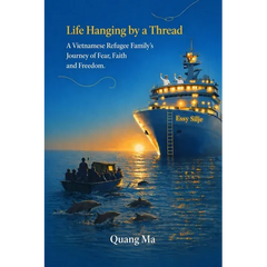 Life Hanging by a Thread: A Vietnamese Regugee Family's Journey of Fear, Faith, and Freedom.