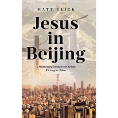 Jesus in Beijing: A Missionary Memoir of Christ's Victory in China