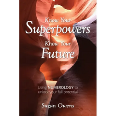 Know Your Superpowers, Know Your Future: Using Numerology to Unlock Your Full Potential