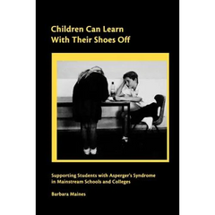 Children Can Learn With Their Shoes Off: Supporting Students with Asperger's Syndrome in Mainstream Schools and Colleges