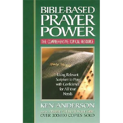 Bible-Based Prayer Power: Using Relevant Scripture to Pray with Confidence for All Your Needs