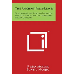 The Ancient Palm-Leaves: Containing the Pragna-Paramita- Hridaya-Sutra and the Ushnisha-Vigaya-Dharani
