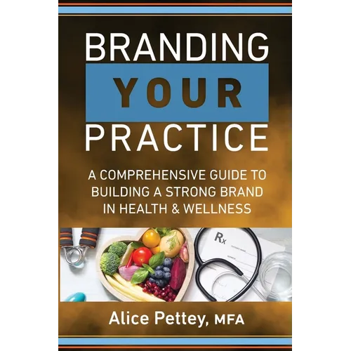 Branding Your Practice: A Comprehensive Guide to Building a Strong Brand in Health & Wellness