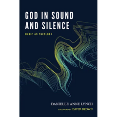 God in Sound and Silence: Music as Theology