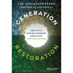 Generation Restoration: How to Fix Our Relationship Crisis with Mother Nature