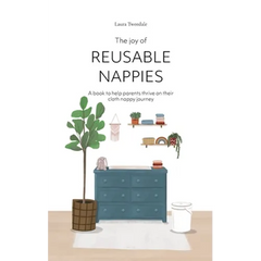 The Joy of Reusable Nappies: A book to help parents thrive on their cloth nappy journey