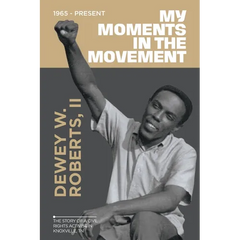 My Moment in the Movement 1965-Present: The story of a civil rights activist in Knoxville, TN