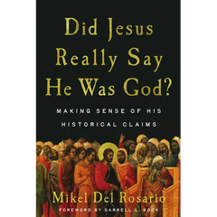 Did Jesus Really Say He Was God?: Making Sense of His Historical Claims