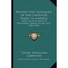 History And Genealogy Of The Carpenter Family In America: From The Settlement At Providence, Rhode Island, 1637-1901 (1901)