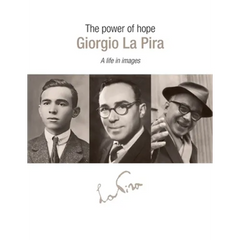 The Power of Hope: Giorgia la Pira: A Life in Images
