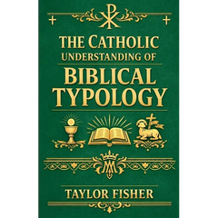 The Catholic Understanding of Biblical Typology