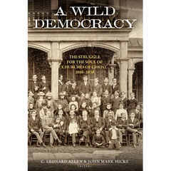 A Wild Democracy (Vol. 1 of 3): The Struggle for the Soul of Churches of Christ