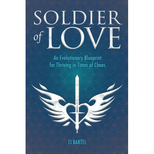 Soldier of Love: An Evolutionary Blueprint for Thriving in Times of Chaos