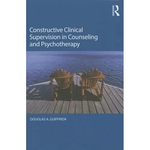 Constructive Clinical Supervision in Counseling and Psychotherapy