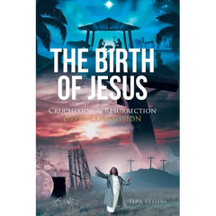 The Birth of Jesus: Crucifixion and Resurrection Great Commission