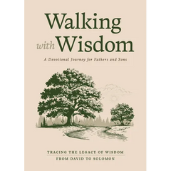 Walking with Wisdom: A Devotional Journey for Fathers and Sons -- Tracing the Legacy of Wisdom from David to Solomon