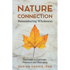 Nature Connection: Pathways to Curiosity, Presence and Belonging