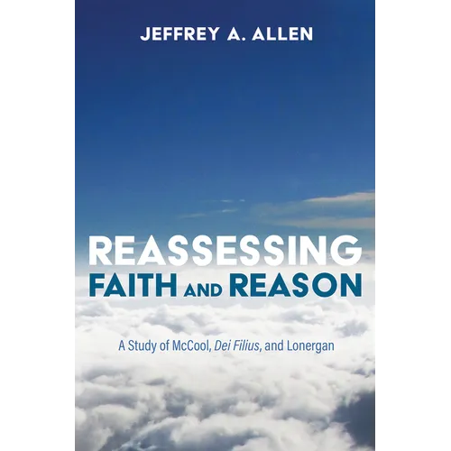 Reassessing Faith and Reason: A Study of McCool, Dei Filius, and Lonergan
