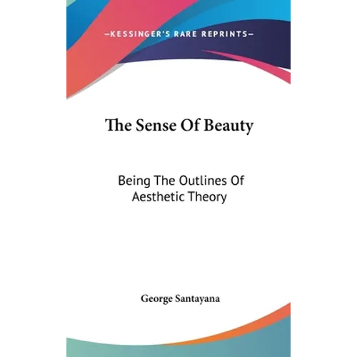 The Sense Of Beauty: Being The Outlines Of Aesthetic Theory