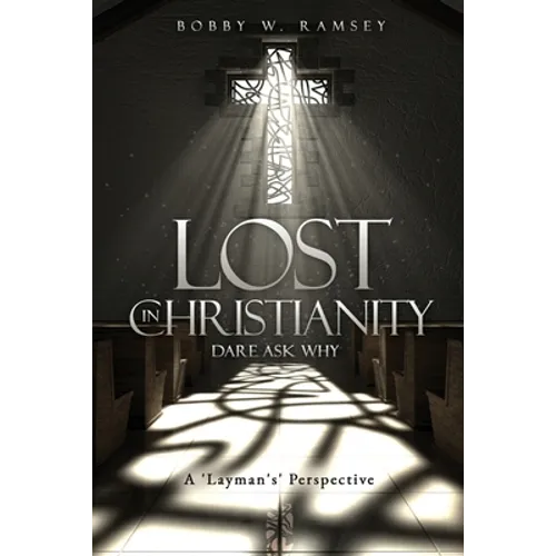 Lost In Christianity - Dare Ask Why: A 'Layman's' Perspective