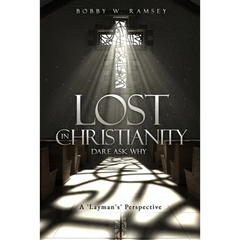 Lost In Christianity - Dare Ask Why: A 'Layman's' Perspective